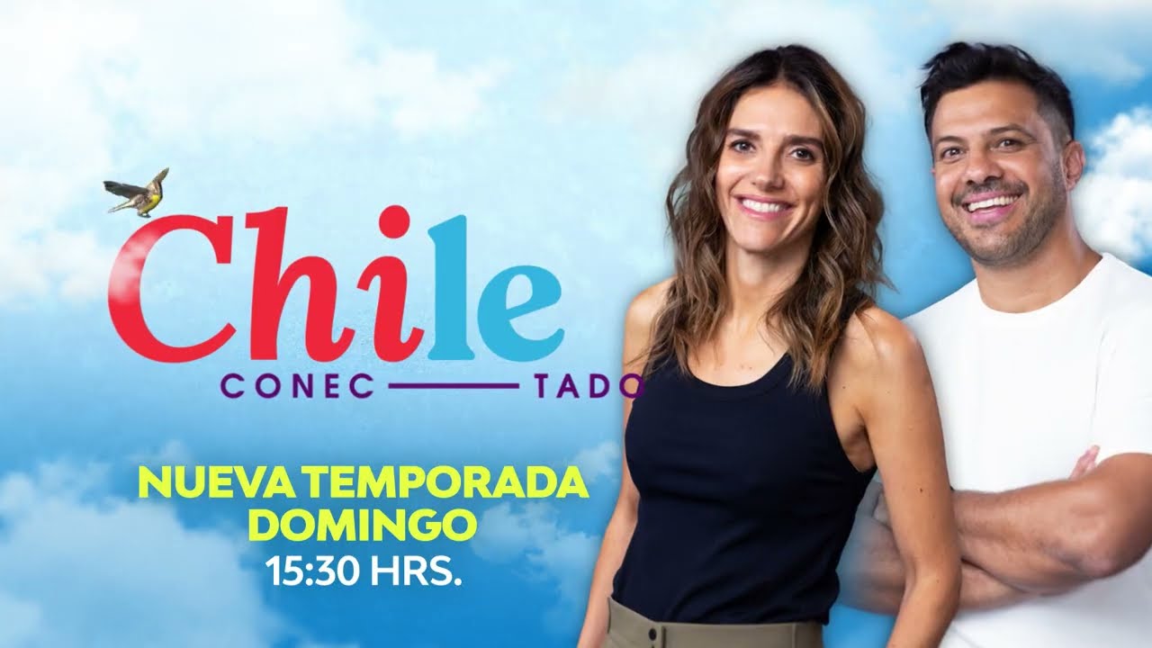 Recorre el pa&iacute;s junto a CHILE CONECTADO | Nueva temporada - Este domingo desde las 15:30 horas
