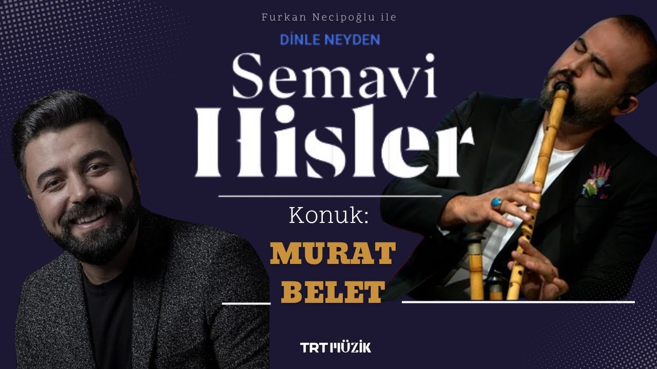 Furkan Necipoğlu ile SEMAVİ HİSLER - 15.BÖLÜM / Konuk: MURAT BELET