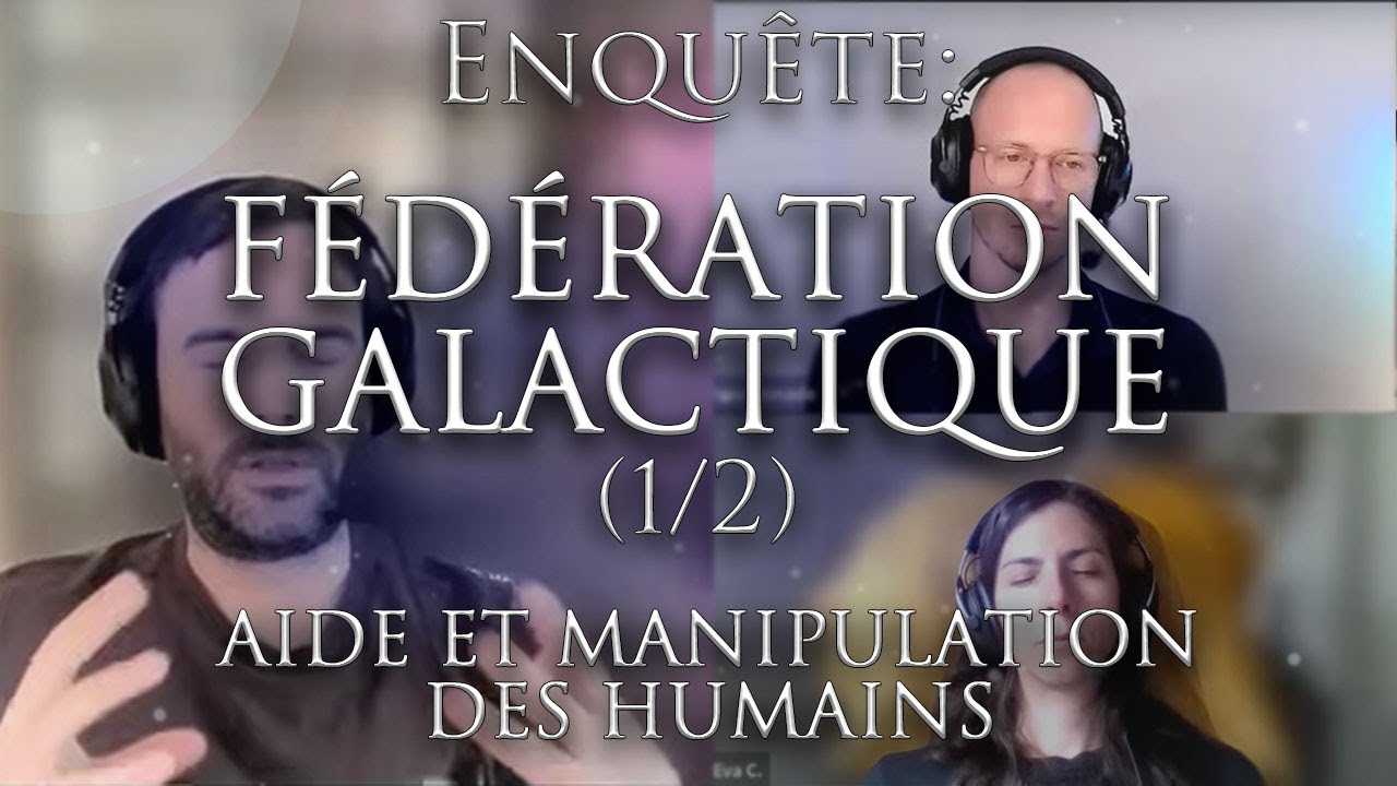 502-ENQU&Ecirc;TE: F&Eacute;D&Eacute;RATION GALACTIQUE (1/2)- Aide et manipulation des humains - Investigation Hypnose