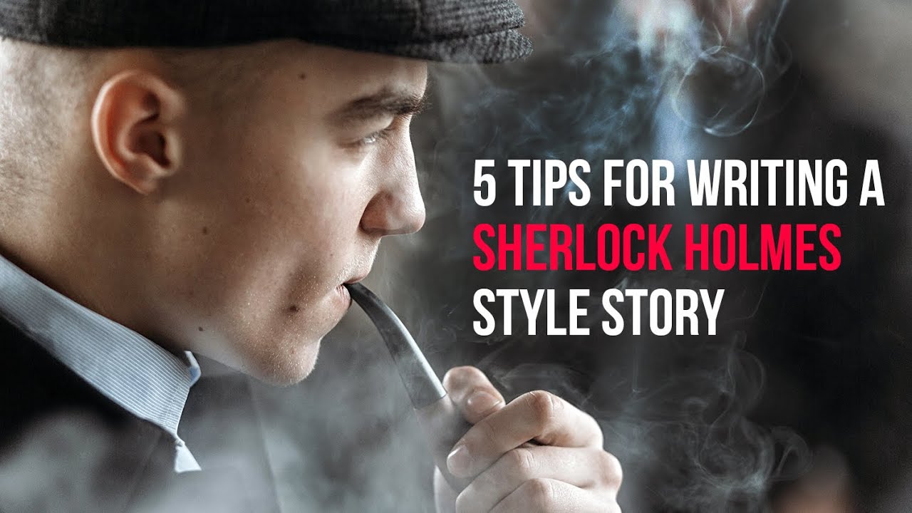5 elementary tips for writing a Sherlock Holmes style story