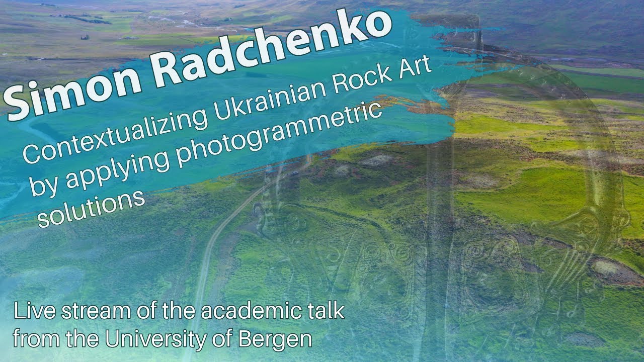 Simon Radchenko - Contextualizing Ukrainian Rock Art by applying photogrammetric solutions