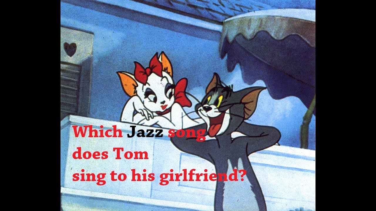 Which Jazz song does Tom sing to his girlfriend?