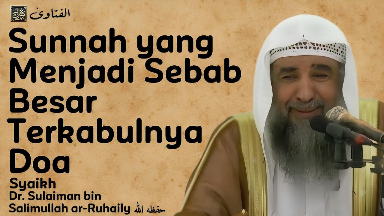 Sunnah yang Menjadi Sebab Besar Terkabulnya Doa- Syaikh Sulaiman bin Salimullah arRuhaily @Alfatawa 