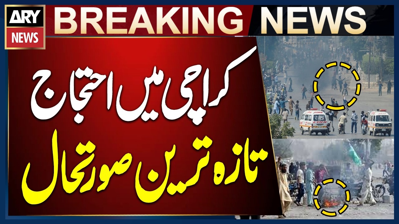 Latest Updates: Protests Ongoing in Karachi