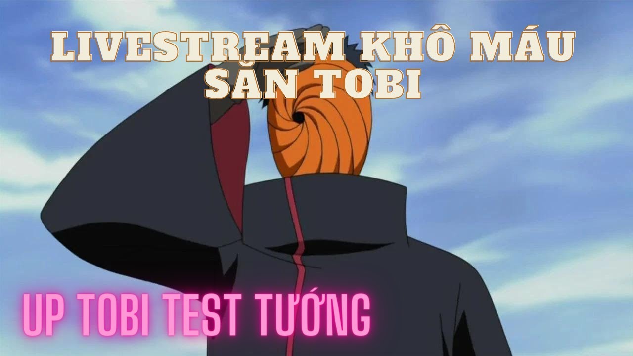 Livestream HTNG - Kh&ocirc; m&aacute;u kiếm Tobi + Test n&agrave;o 500 ae ơiiii