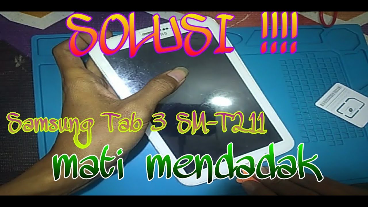Solusi Samsung Tab 3 SM T211 mati mendadak