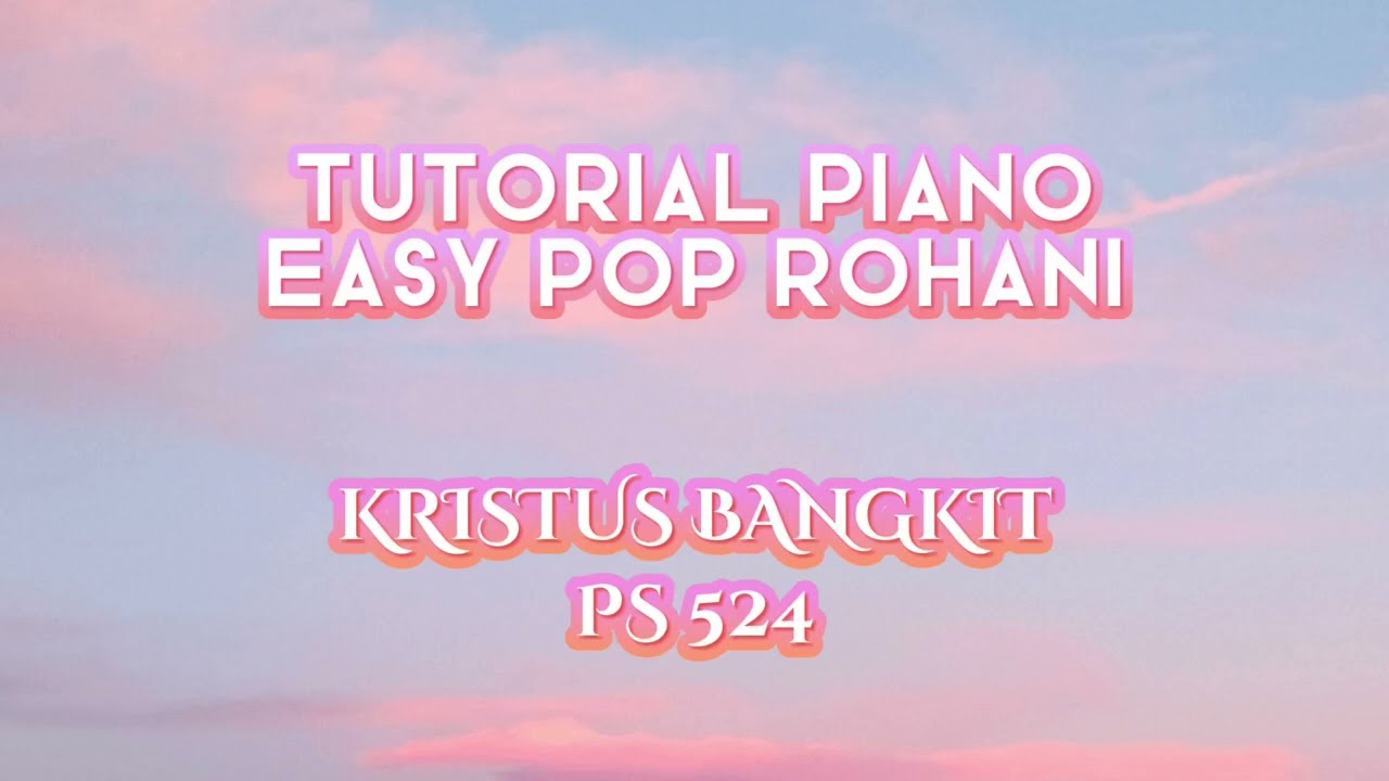 Tutorial Piano Easy Pop Rohani - PS 524 Kristus Bangkit