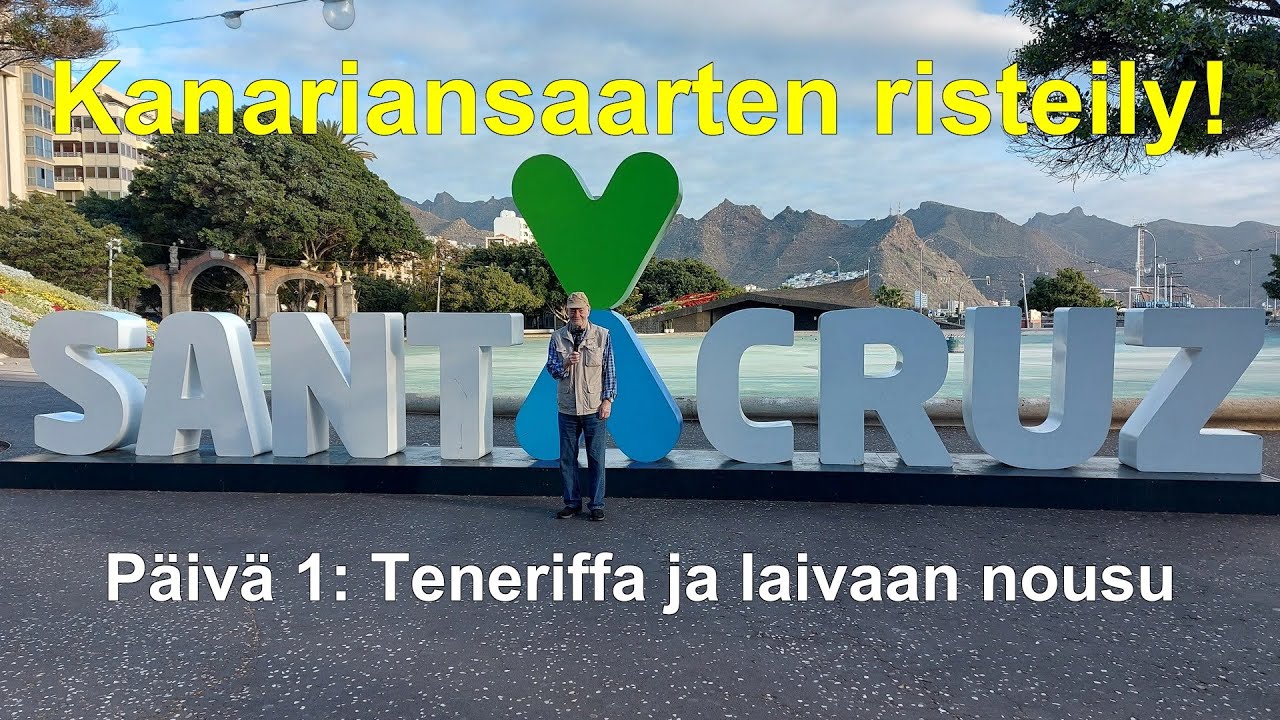Kanariansaarten risteily! Päivä 1: Teneriffa ja laivaan nousu