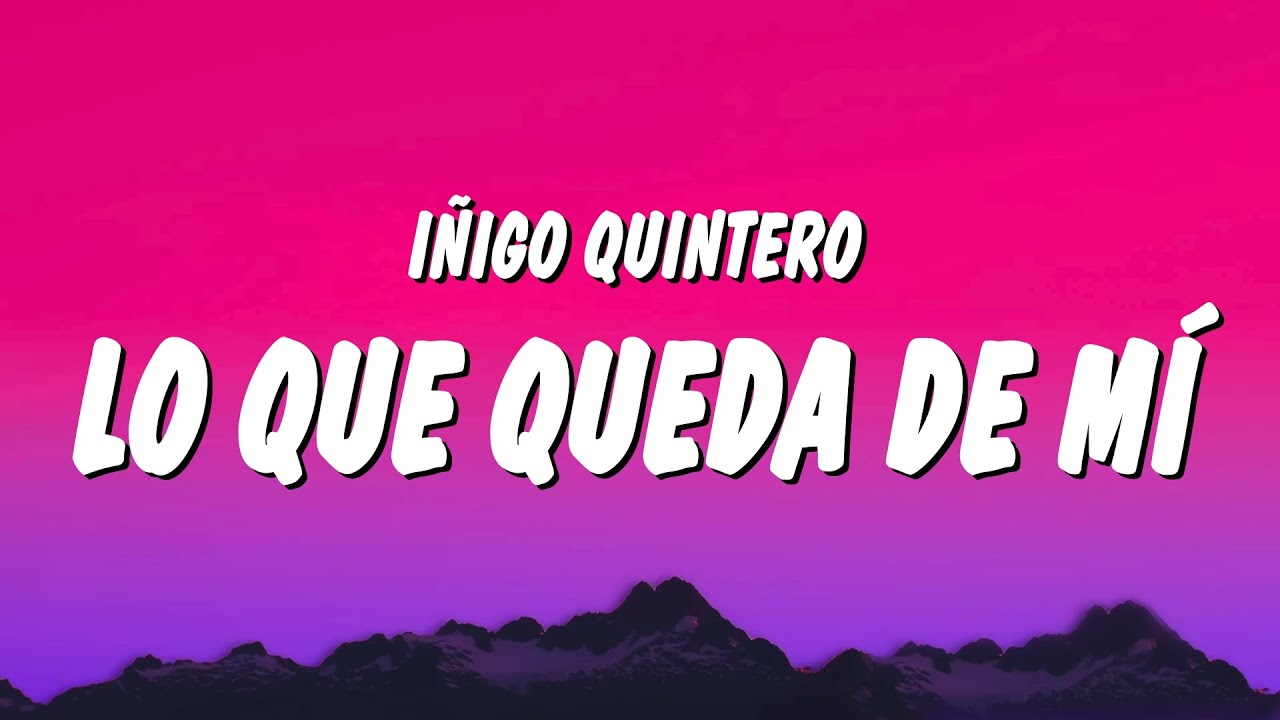 Iñigo Quintero - Lo Que Queda de Mí (Letra/Lyrics)