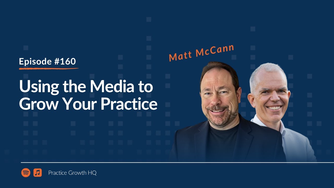 EP 160: Using the Media to Grow Your Practice – with Matt McCann