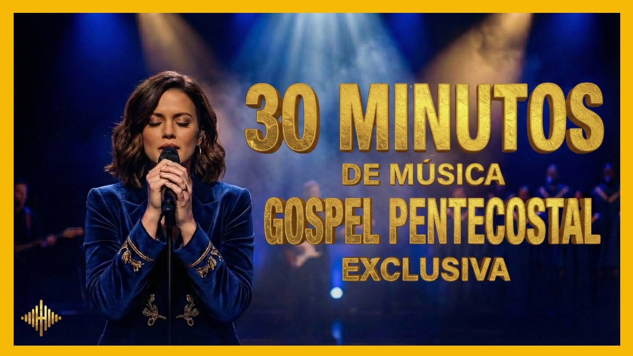 30 MINUTOS DE MÚSICA GOSPEL | Pentecostal |  - Versões Exclusivas Inéditas