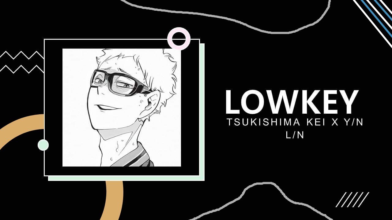 ⊂ lowkey by NIKI ⊃ // HAIKYUU!! ft.tsukki x y/n