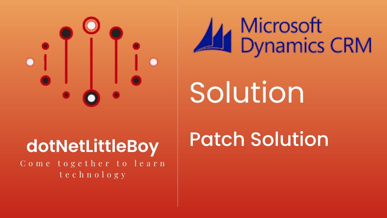 Solution - Part 3 | What is solution ? | Patch Solution in Details | Dynamics CRM 365