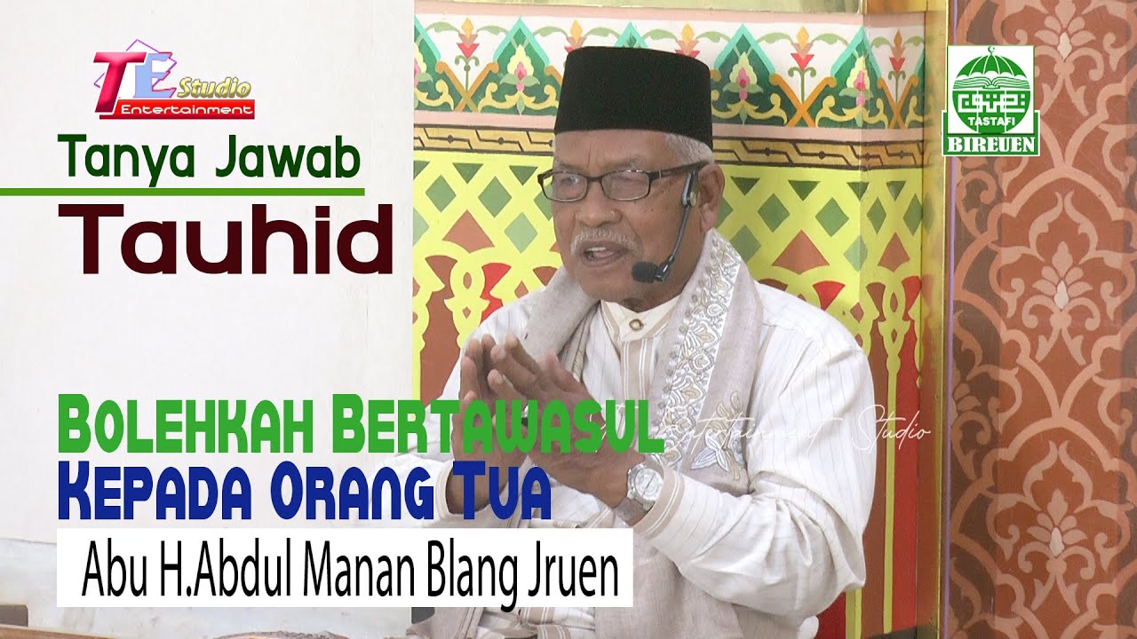 Tanya Jawab Tauhid I Bertawasul Kepada Orang Tua.. Bolehkah? I Abu H Abdul Manan Blang Jruen