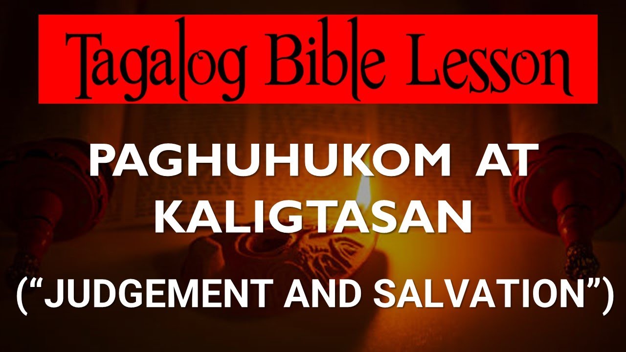 PAGHUHUKOM AT KALIGTASAN (JUDGEMENT AND SALVATION) (Tagalog Bible Lesson)