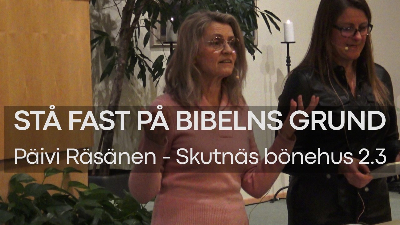 Päivi Räsänen - STÅ FAST PÅ BIBELNS GRUND - Gemenskapskväll för kvinnor i Skutnäs bönehus 2.3.2026