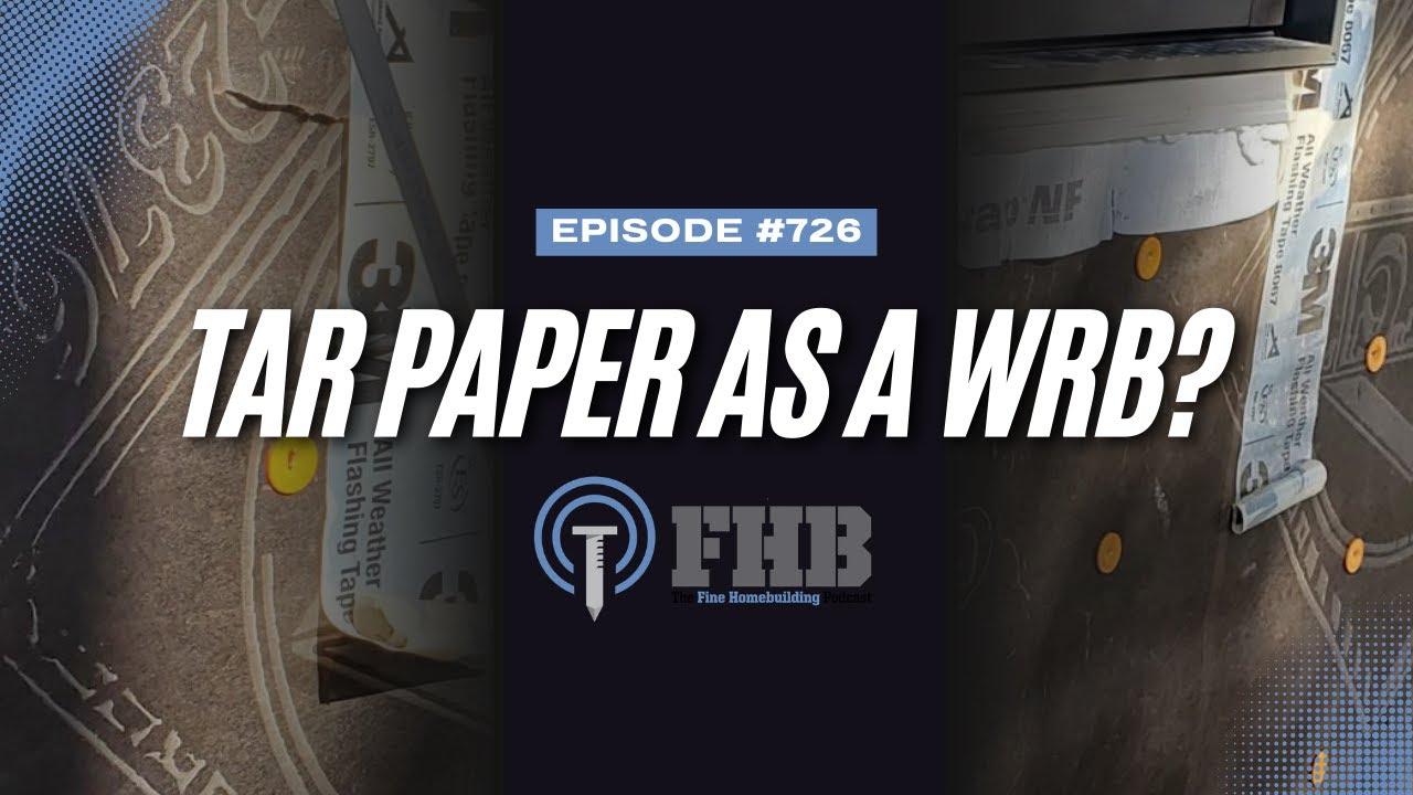 Using Tar Paper as a Water-Resistive Barrier | FHB Podcast Episode 726