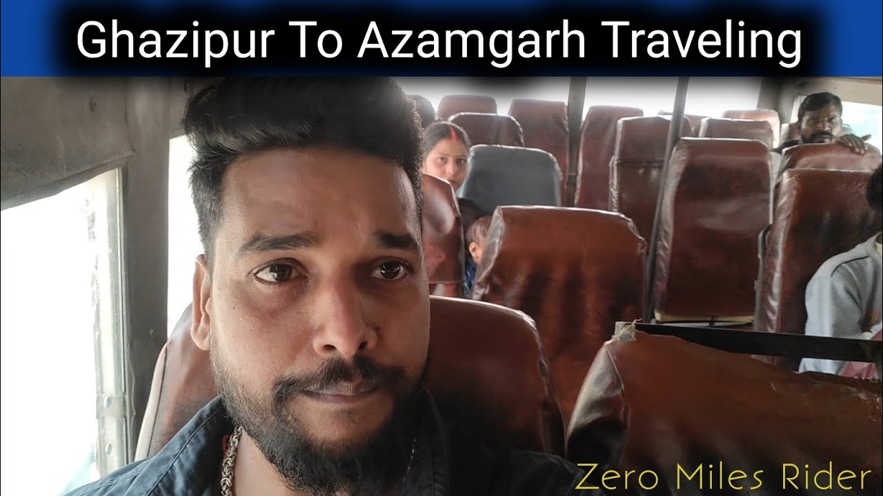 गाजीपुर से आजमगढ़ तक बस का सफर | Ghazipur To Azamgarh Bus Travelling | @Zero Miles Rider