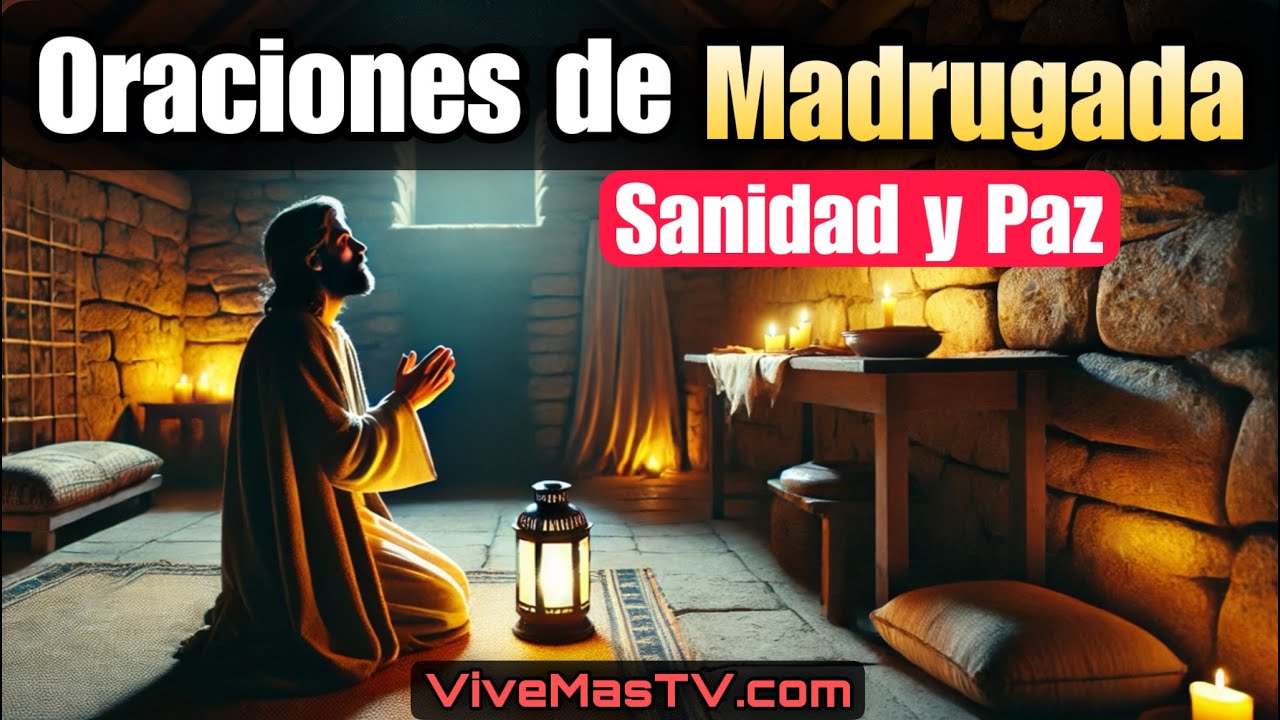 Oraciones de madrugada 🔥 Sanidad y liberaci&oacute;n en nombre de Jesucristo
