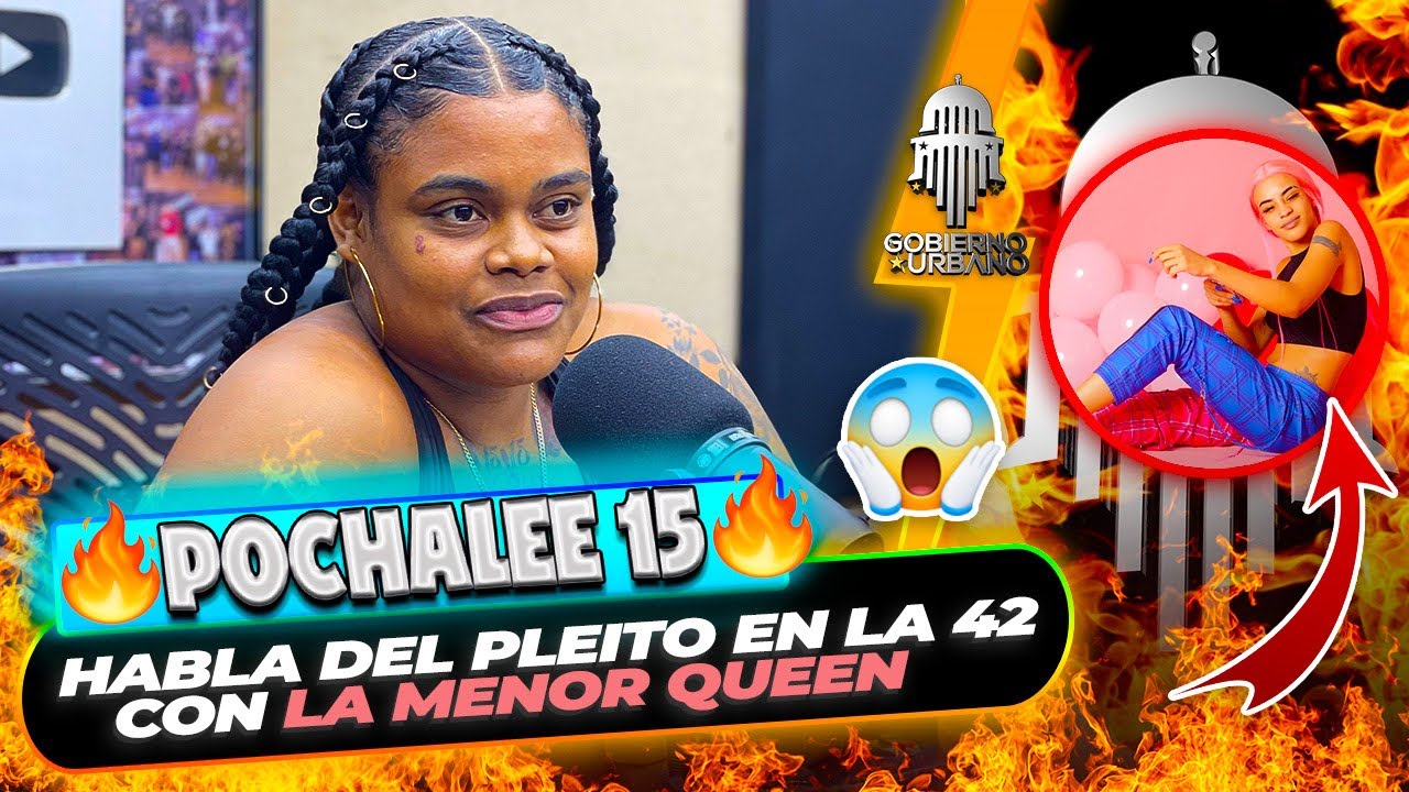 POCHALEE 15: HABLA DEL PLEITO EN LA 42 CON LA MENOR QUEEN @ELBRAYLIN_