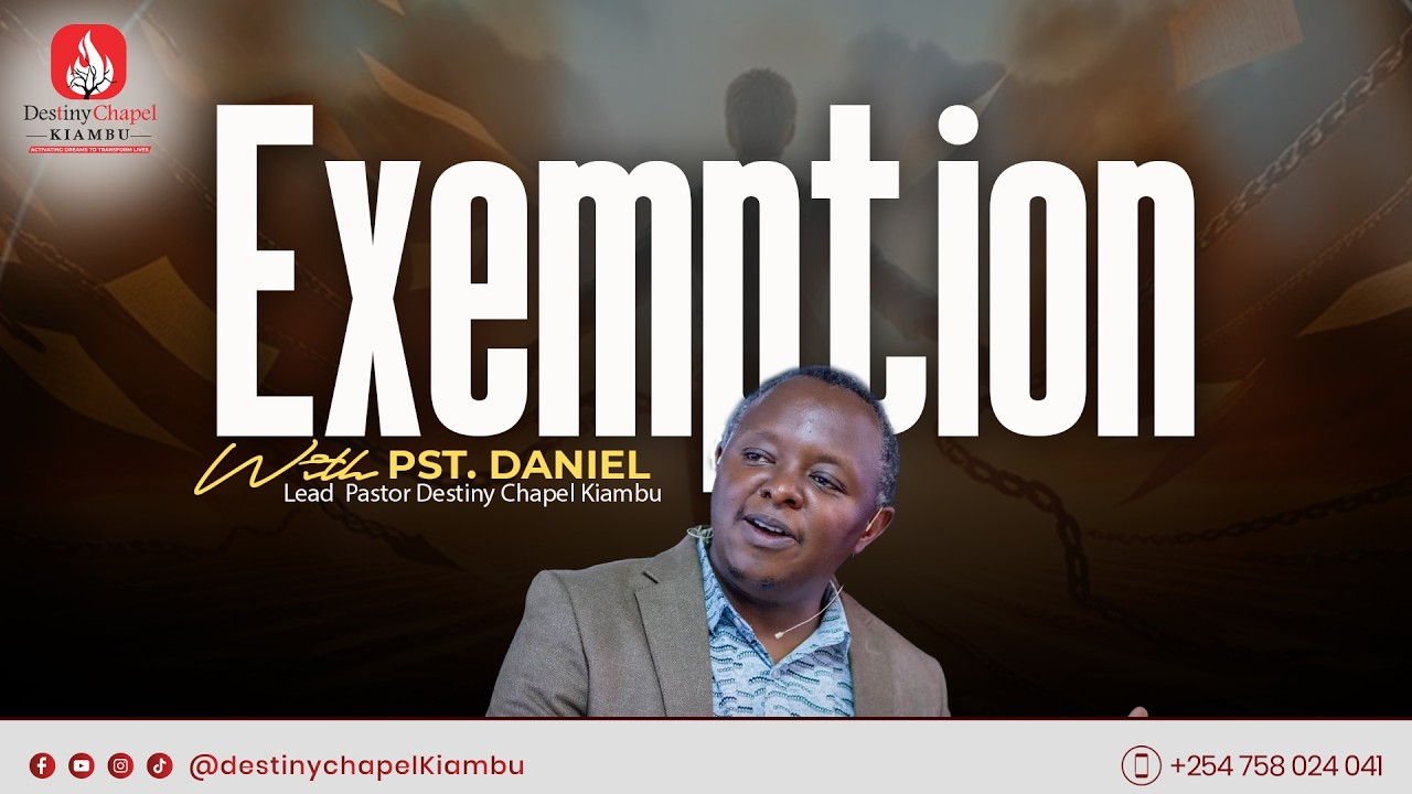 Destiny Chapel KIAMBU | Exemption  | Pastor Daniel Kamande