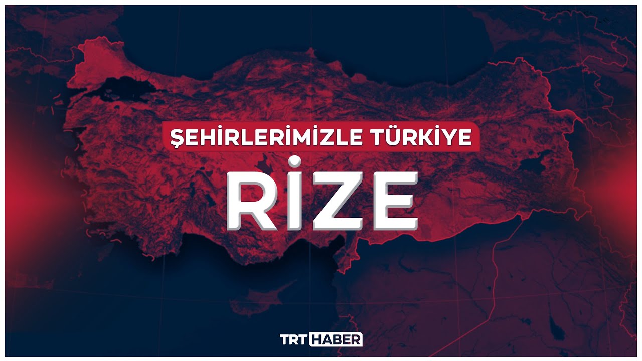 Şehirlerimizle Türkiye - RİZE