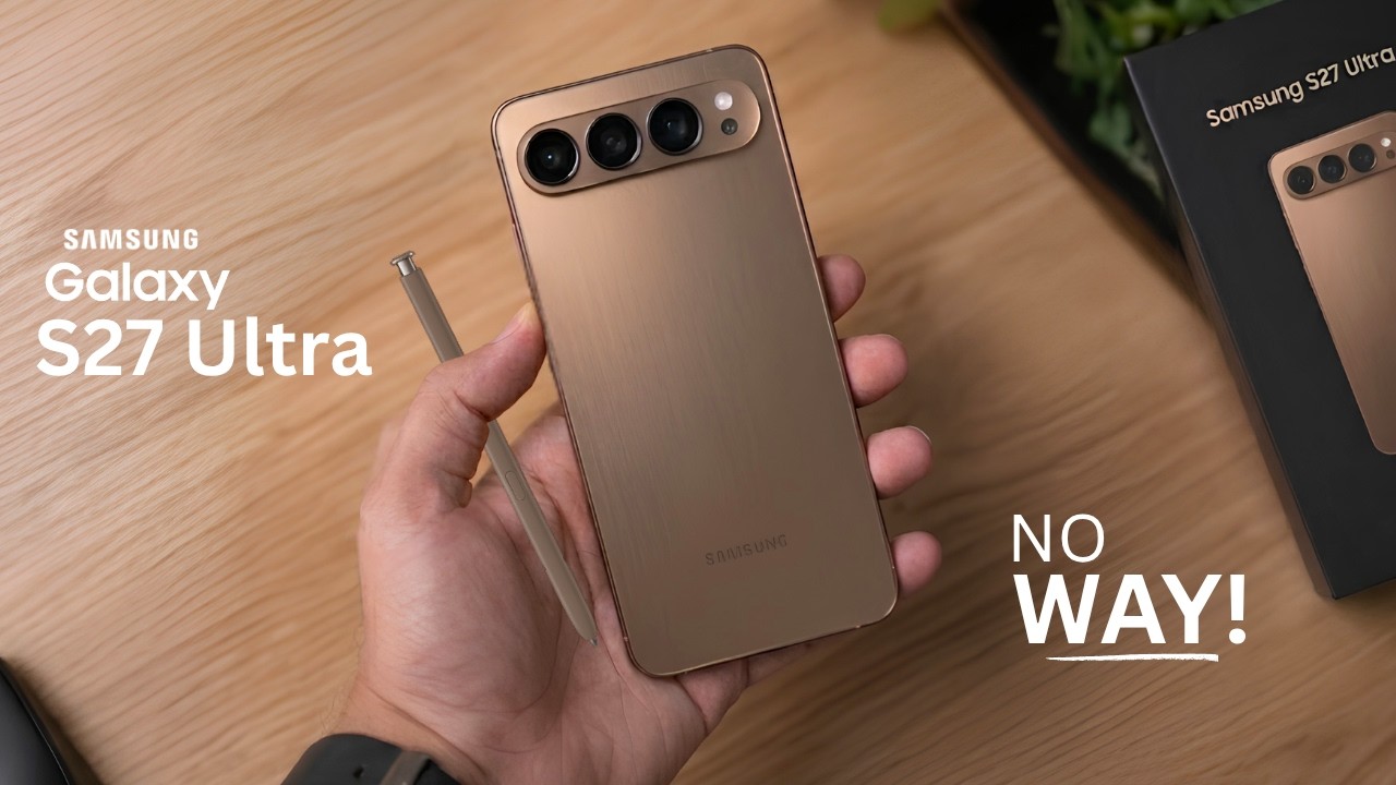 Samsung Galaxy S27 Ultra - NO WAY...WAIT FOR IT!