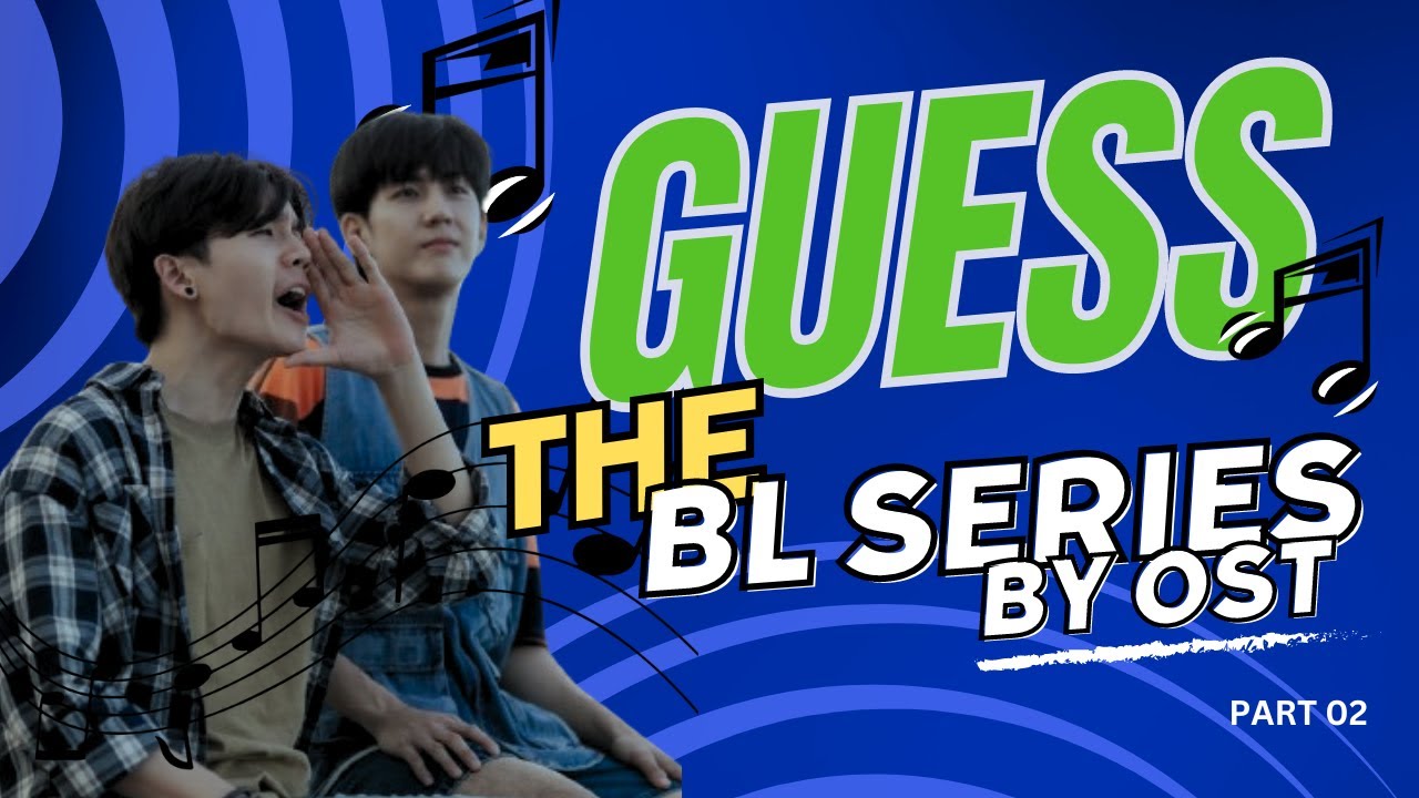 [BL GAME] GUESS THE BL BY OST PART (02) || GMMTV EDITION