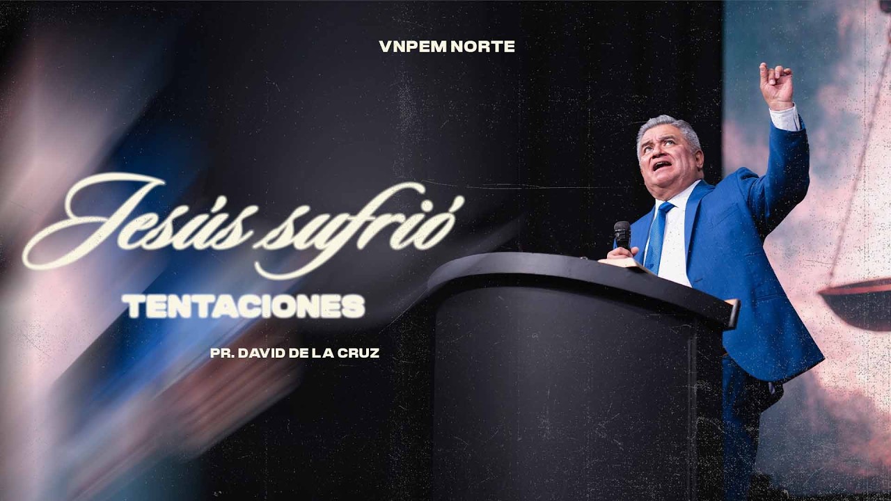 Jesús sufrio tentaciones | Pr. David de la Cruz | VNPEM NORTE