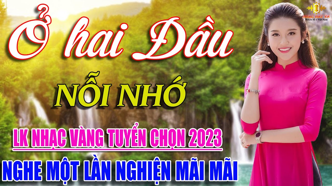 Ở Hai Đầu Nỗi Nhớ, Sợi Nhớ Sợi Thương🎷Lk Nhạc Vàng Xưa Bất Hủ Nghe Một Lần Nghiện Mãi Mãi