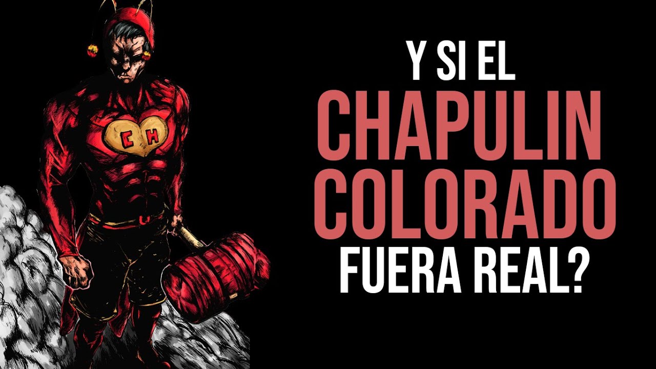 Y SI el CHAPULIN COLORADO fuera REAL?