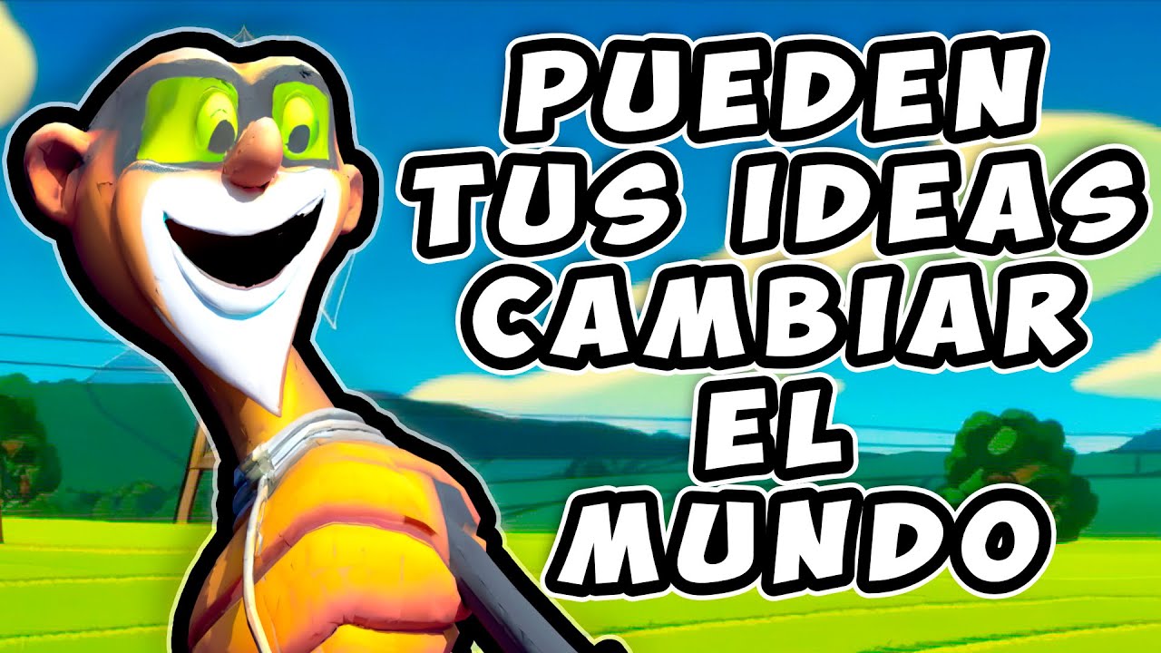PUEDEN Tus IDEAS CAMBIAR el MUNDO