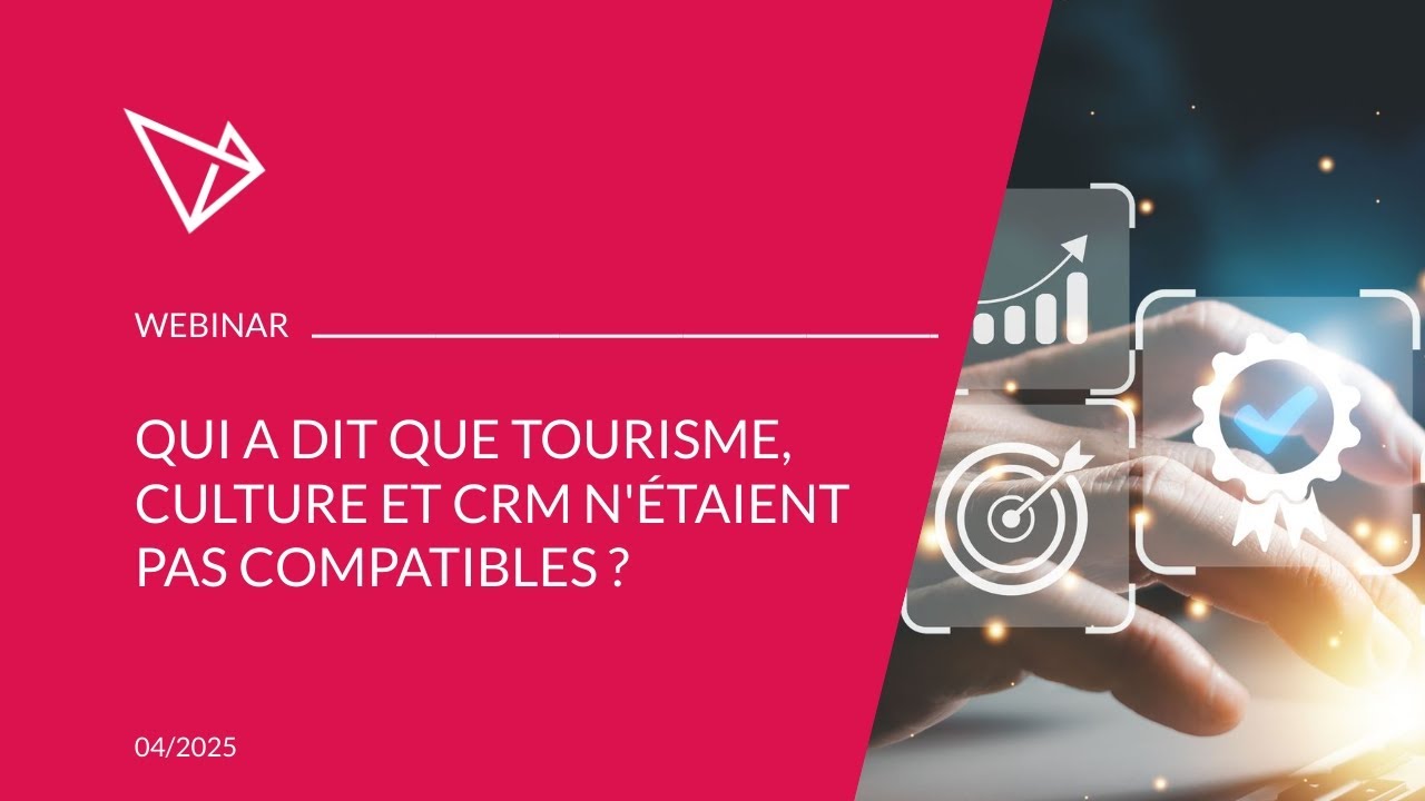 [WEBINAR] - Qui a dit que tourisme, culture et CRM n'étaient pas compatibles ? – Avril2025