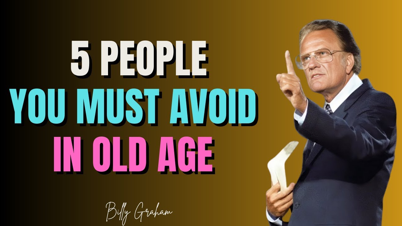 5 People You Must Avoid in Old Age | Timeless Wisdom from Billy Graham