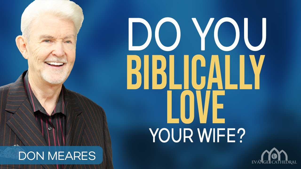 Do You Biblically Love Your Wife? | Don Meares
