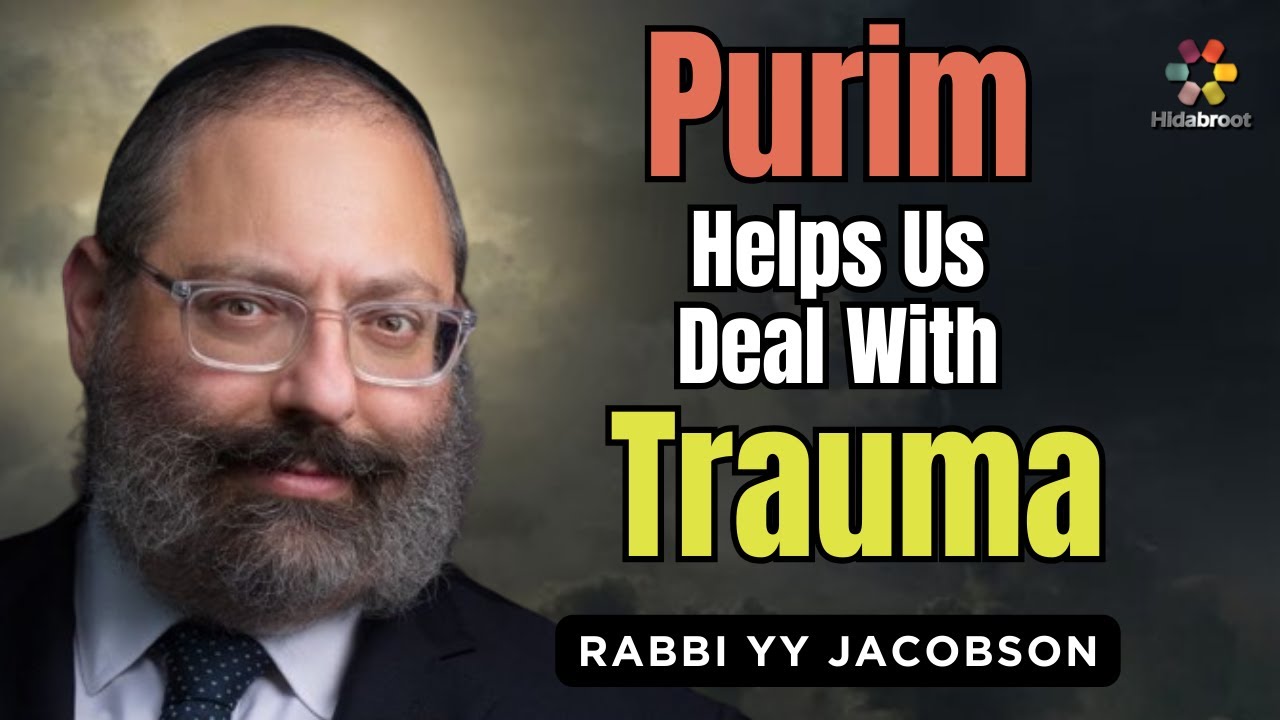 Purim: The Secret To Healing Trauma - Rabbi YY Jacobson