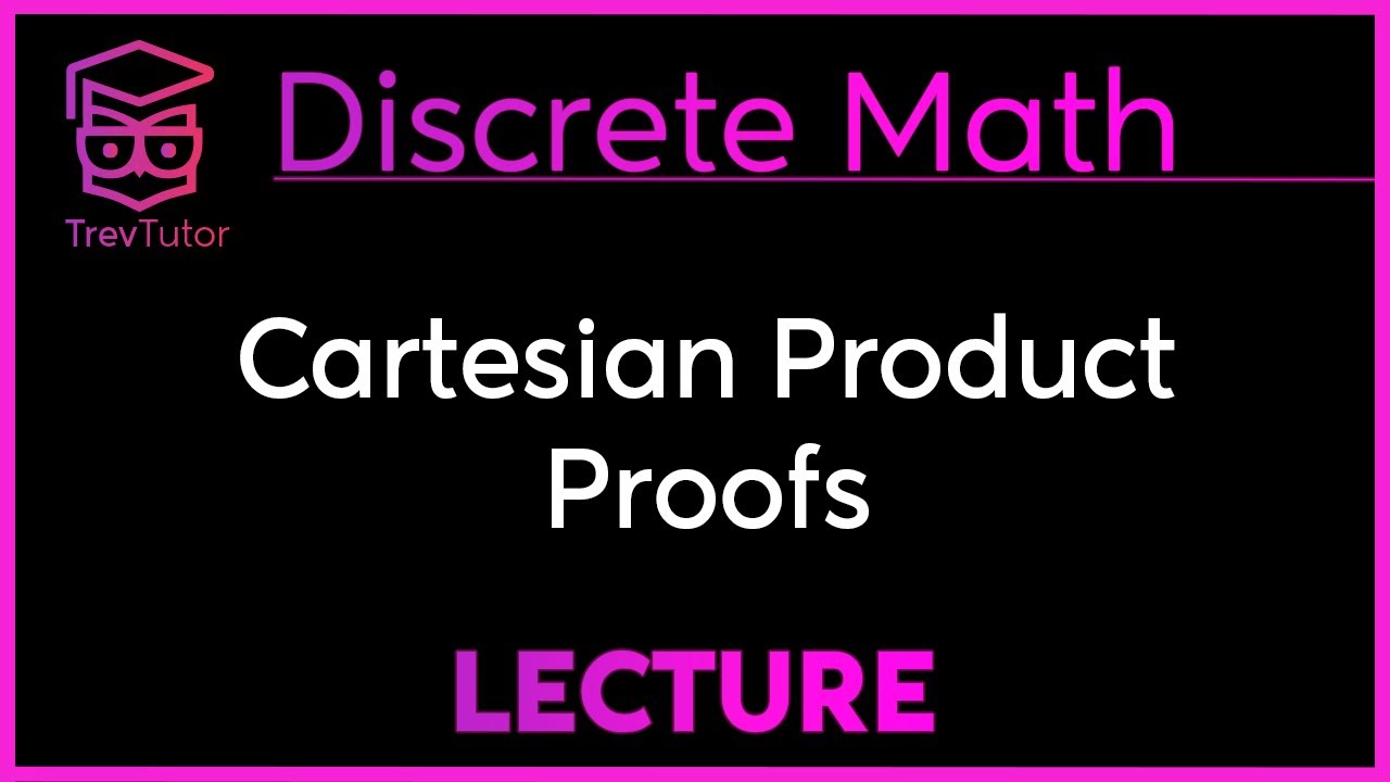 How to do a PROOF with CARTESIAN PRODUCTS - Discrete Mathematics