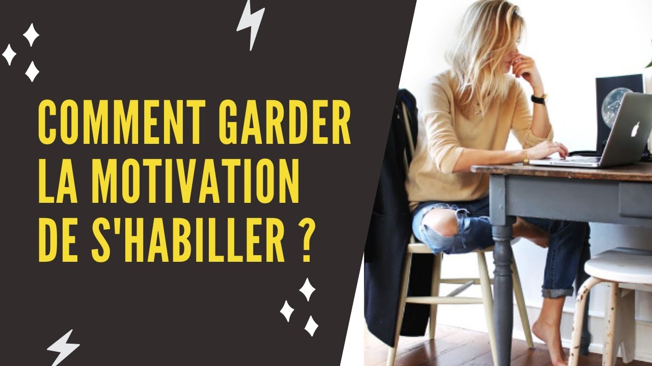 Comment garder la motivation de s'habiller ?