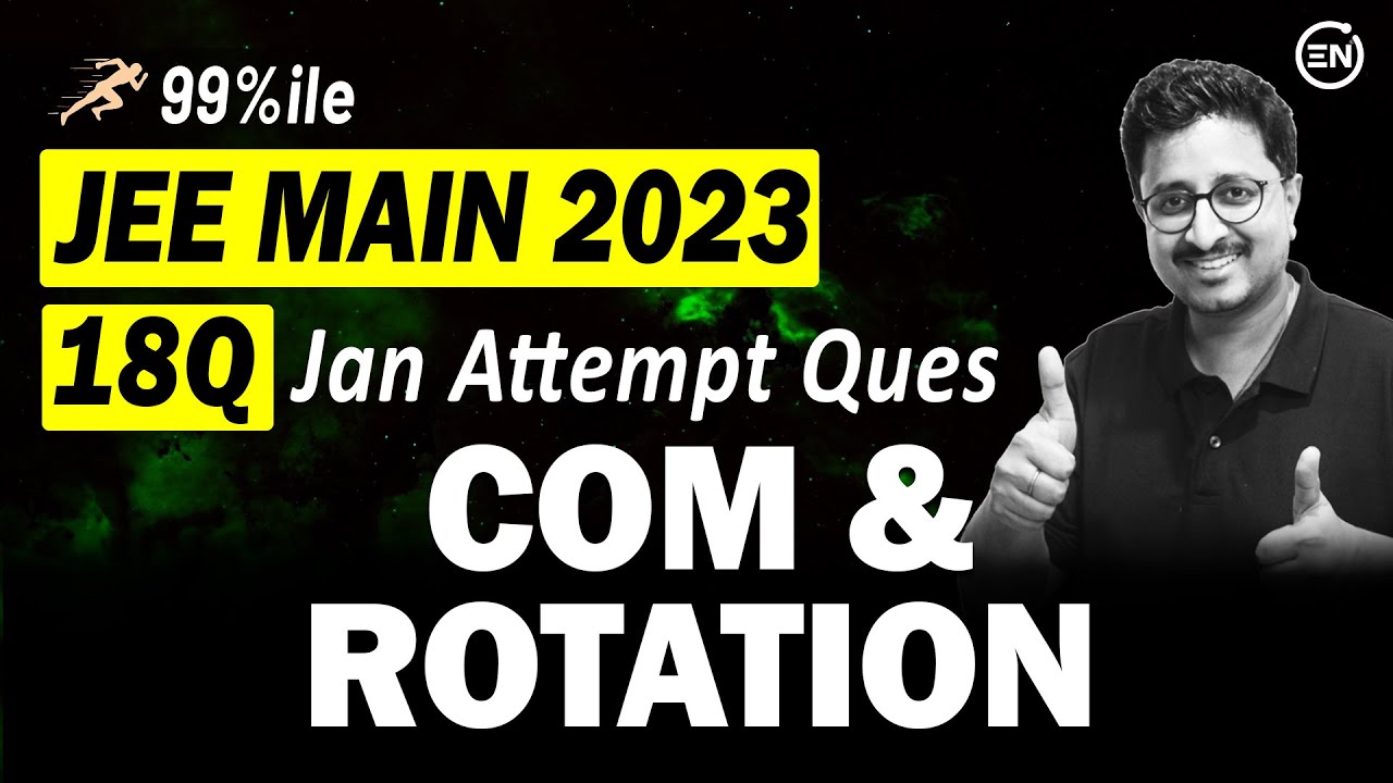 JEE Main 2023 PYQs - COM & Rotational Motion | Jan Attempt | Eduniti | Mohit Sir