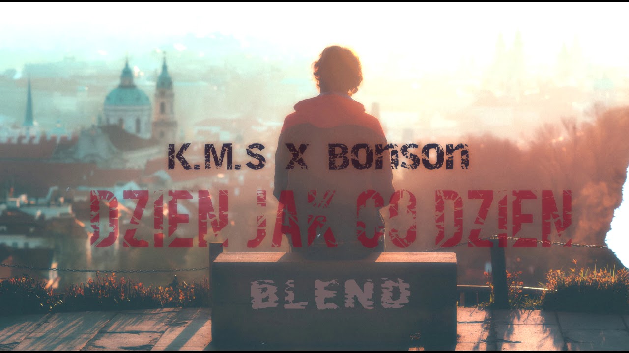 K.M.S x Bonson - Dzień jak co dzień |BLEND|