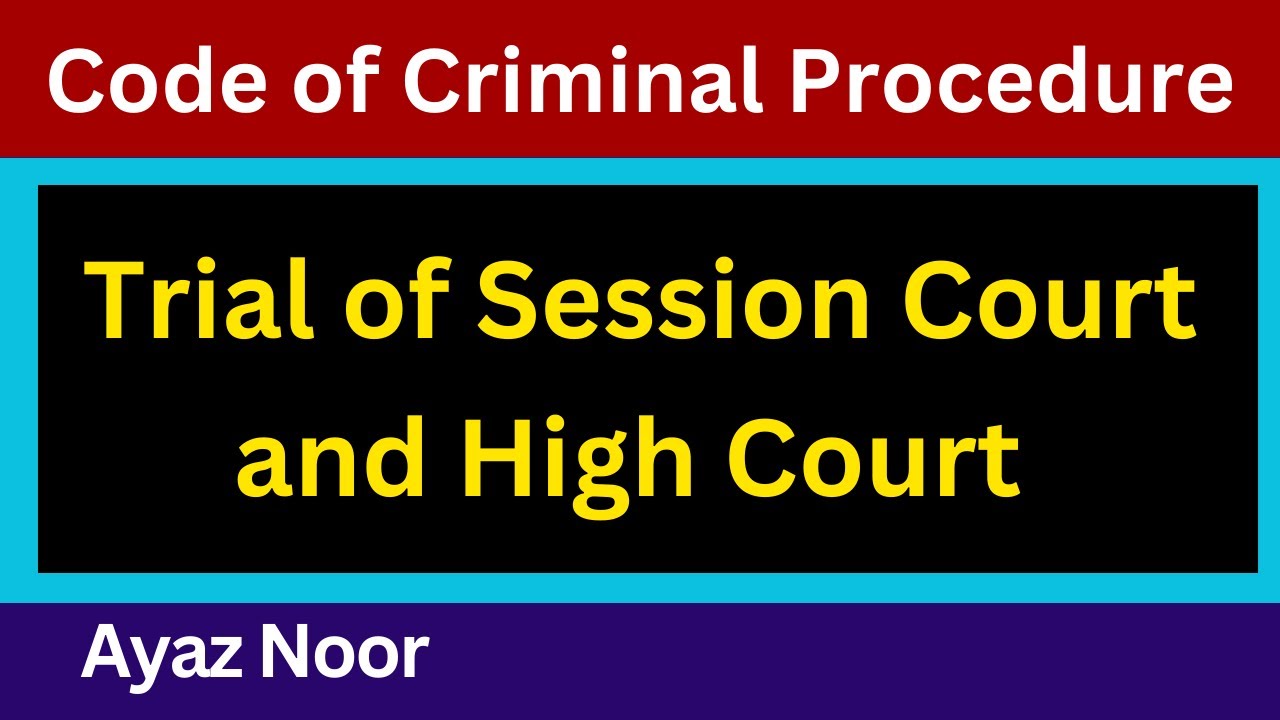 Trial  by Session Court  and  High  Court  || Code of Criminal Procedure || Ayaz Noor