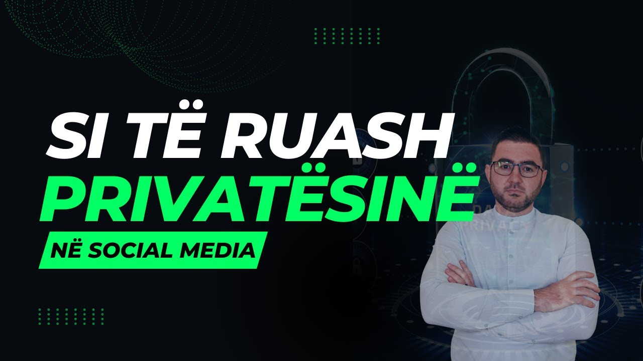 Guida Totale: Si te ruash privatesine ne rrjetet sociale 2023