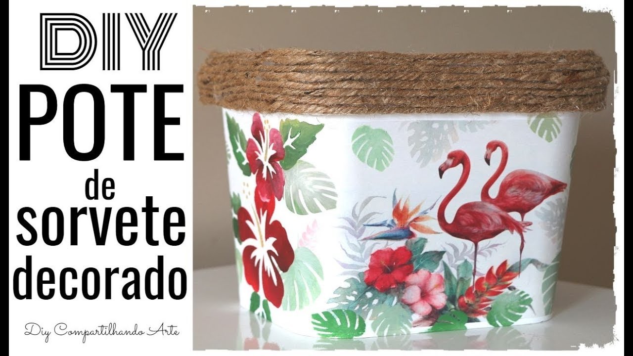 POTE DE SORVETE DECORADO - DIY Artesanato e Decoração do Lixo ao Luxo - Compartilhando Arte