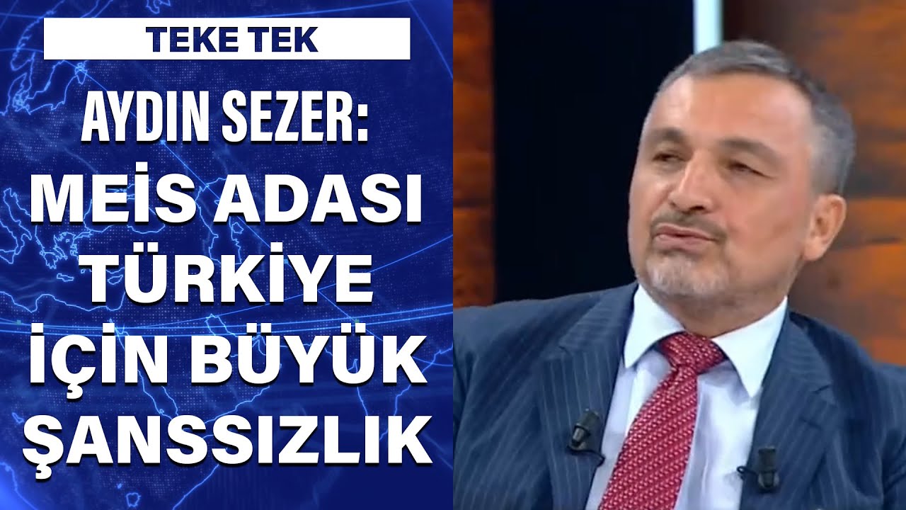 Aydın Sezer: Meis adası T&uuml;rkiye i&ccedil;in b&uuml;y&uuml;k şanssızlık...
