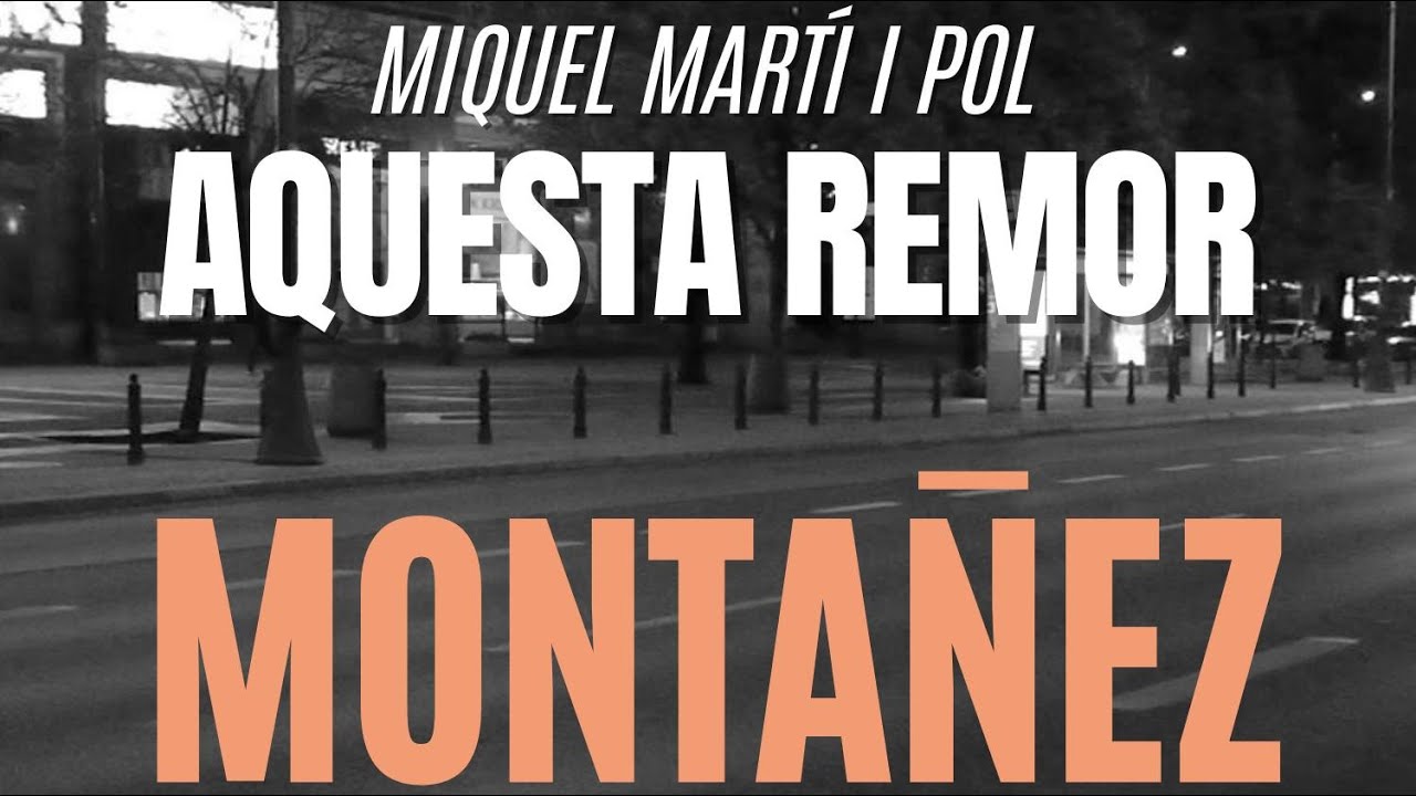 MONTAÑEZ  - Aquesta remor (Martí i Pol)