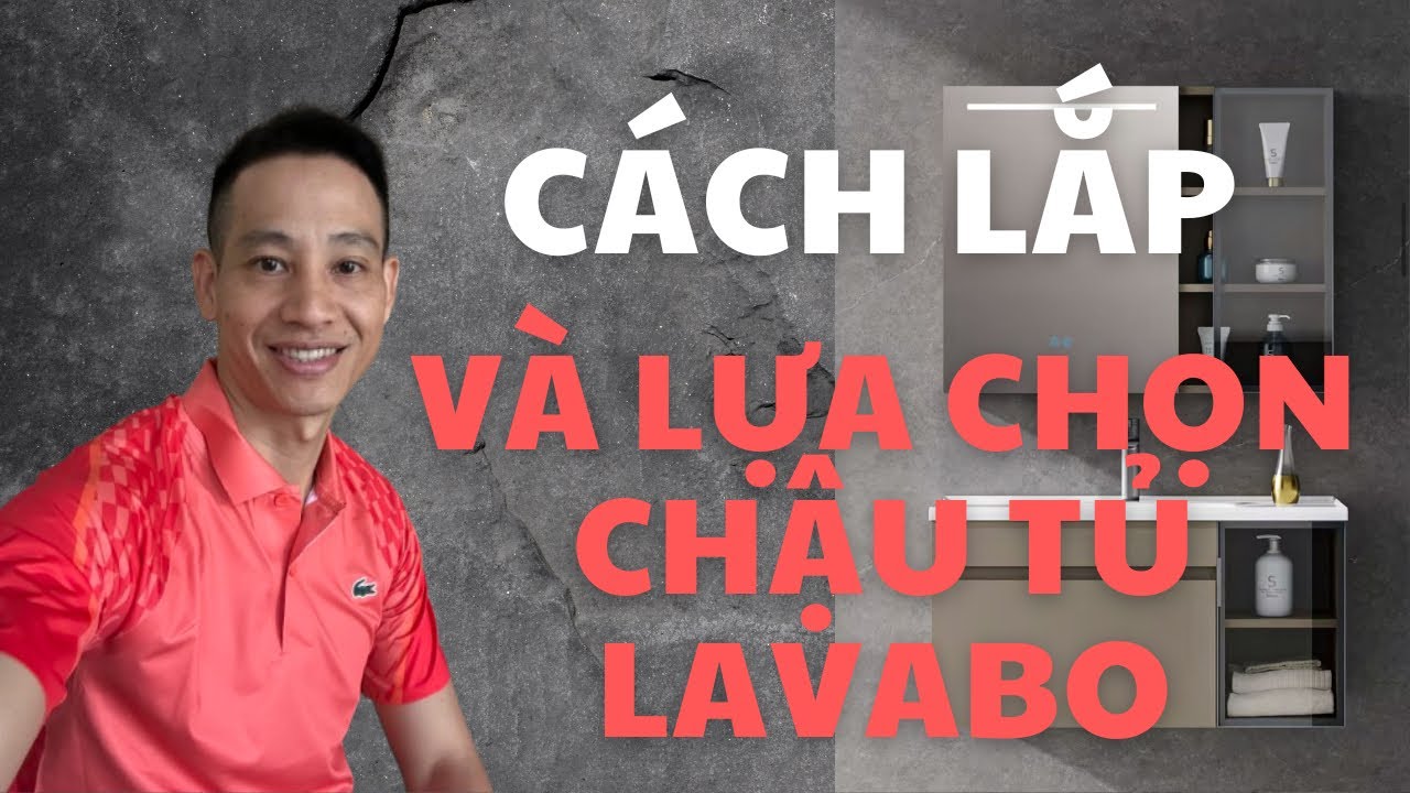 HƯỚNG DẪN CÁCH LẮP VÀ LỰA CHỌN LAVABO TỦ 304 MẶT CHẬU SỨ LIỀN KHỐI.