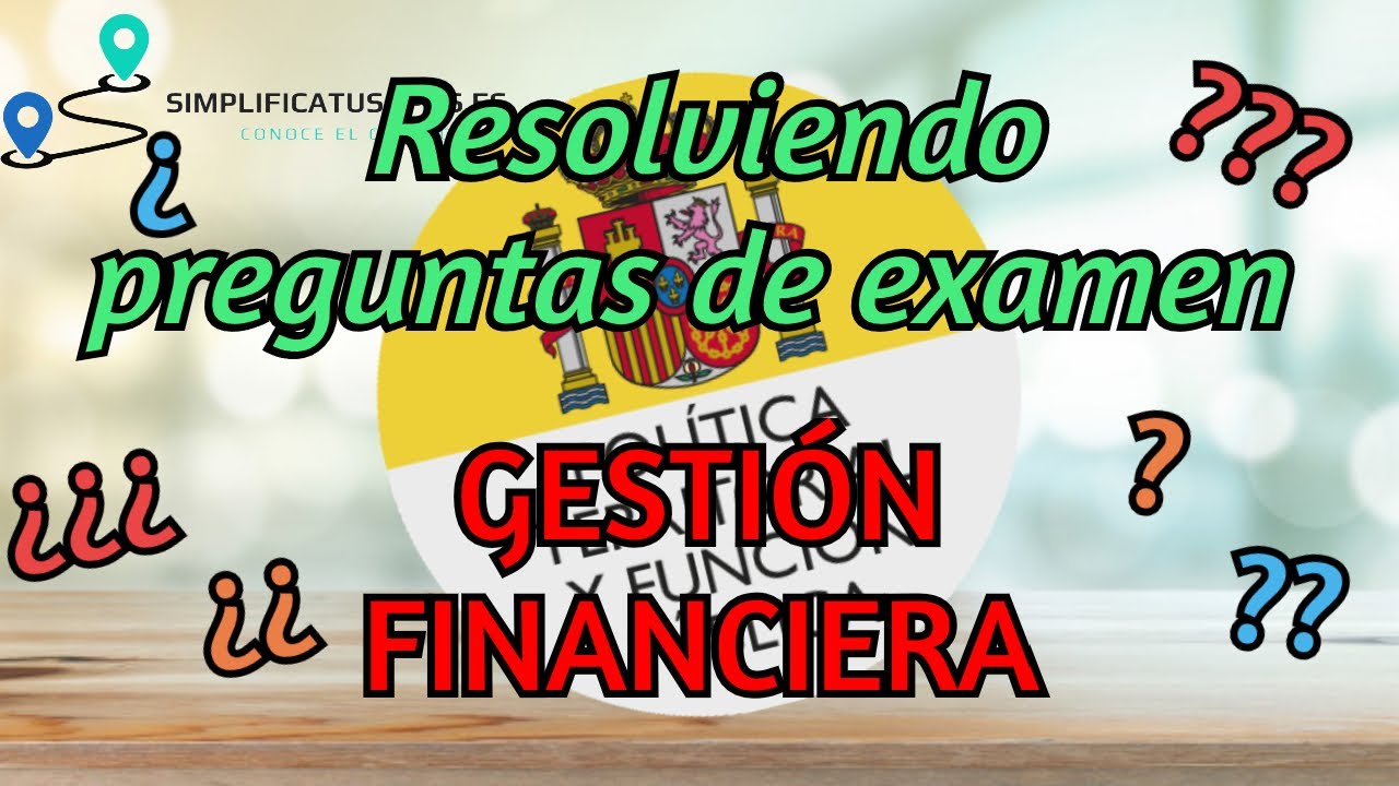 Gestión Financiera: Resolviendo preguntas de examen. Oposiciones Administrativo Estado (T2 blq. V)