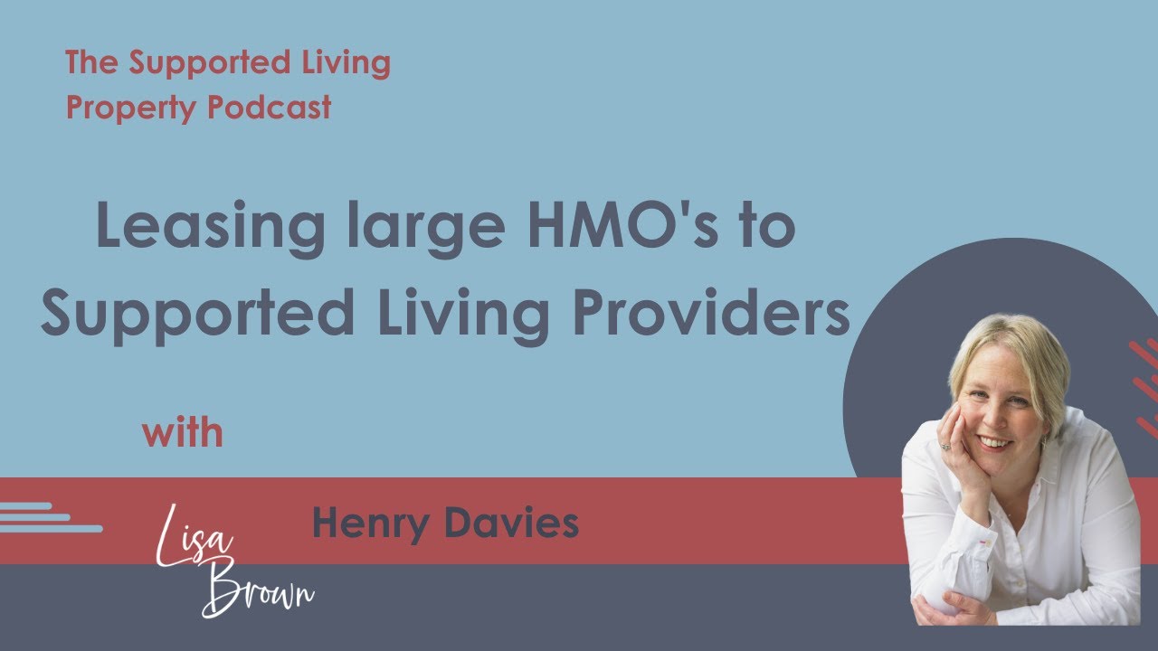 Leasing large HMO's to Supported Living Providers with Henry Davies