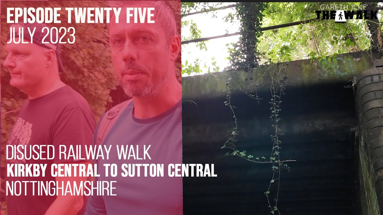 The Walk - EP 25 - Disused Railway Walk - Kirkby Central to Sutton Central - Nottinghamshire