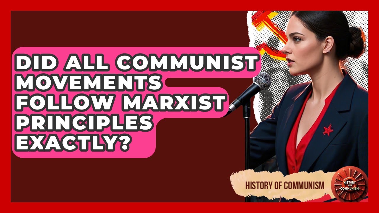 Did All Communist Movements Follow Marxist Principles Exactly? | History of Communism